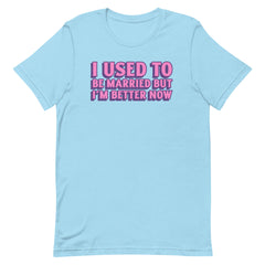 I Used To Be Married Unisex t-shirt