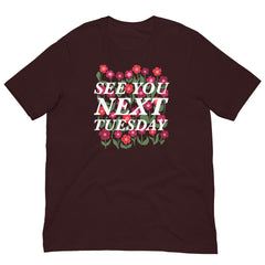 See You Next Tuesday Unisex Feminist T-shirt - Shop Women’s Rights T-shirts -Oxblood Black