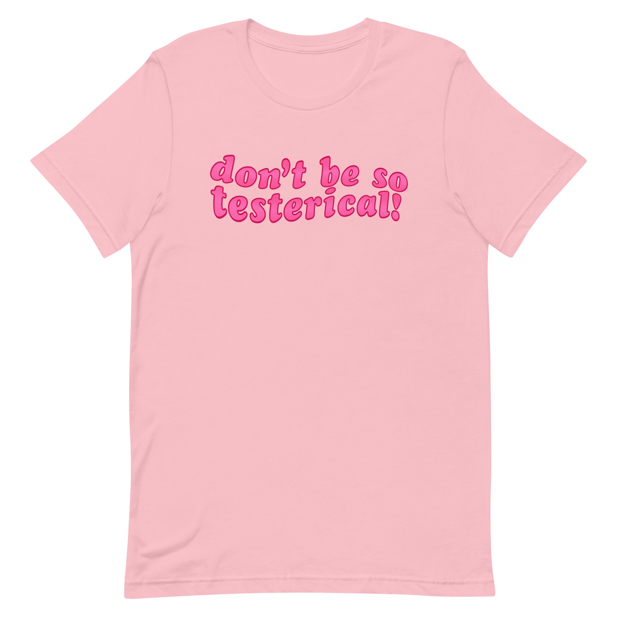 Don’t Be So Testerical! Unisex Feminist T-shirt - Shop Women’s Rights T-shirts - Feminist Trash Store - Pink