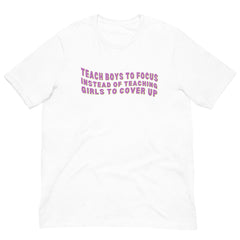 Teach Boys To Focus Unisex Feminist T-shirt - Shop Women’s Rights T-shirts - Feminist Trash Store - White