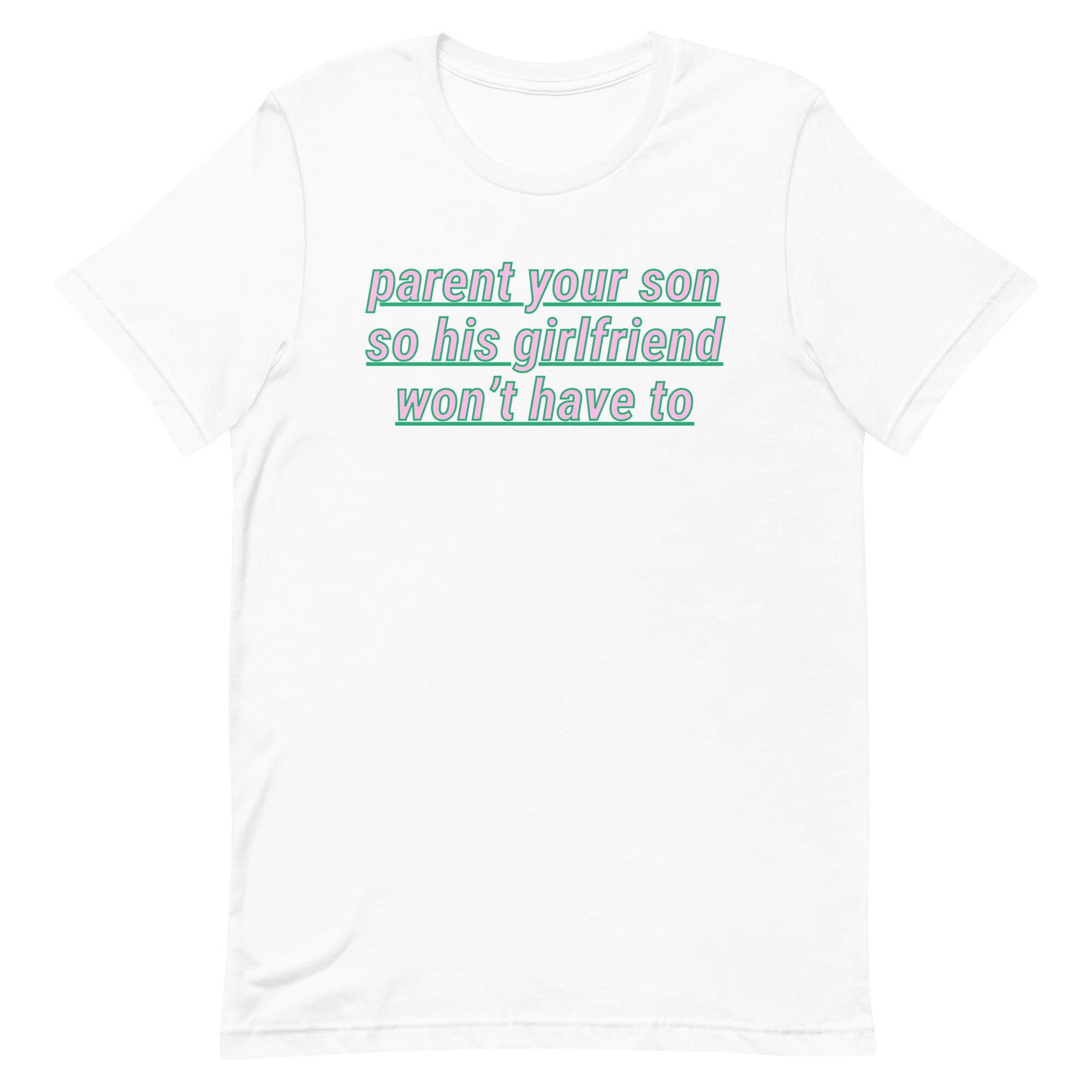 Parent Your Son So His Girlfriend Won’t Have To Unisex Feminist t-shirt - Shop Women’s Rights T-shirts - Feminist Trash Store - White 