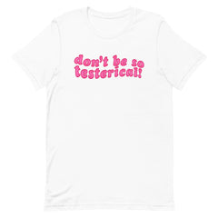 Don’t Be So Testerical! Unisex Feminist T-shirt - Shop Women’s Rights T-shirts - Feminist Trash Store - White