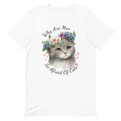 Why Are Men So Afraid Of Cats Unisex t-shirt