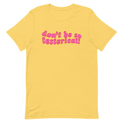 Don’t Be So Testerical! Unisex Feminist T-shirt - Shop Women’s Rights T-shirts - Feminist Trash Store - Yellow