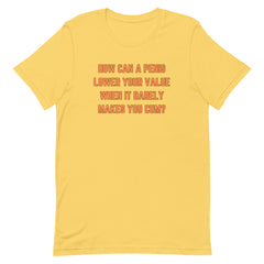 How Can A Penis Unisex Feminist t-shirt - Shop Women’s Rights T-shirts - Feminist Trash Store - Yellow