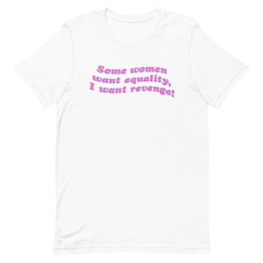 White feminist t-shirt featuring the phrase 'Some Women Want Equality, I Want Revenge,' promoting empowerment, feminism, and justice