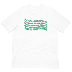 A Housewife Is Worth More Than Whatever Most OF You Husbands Are Earning White Unisex Feminist T-Shirt - Shop feminist trash for Women’s Rights T-Shirts and dump him shirts