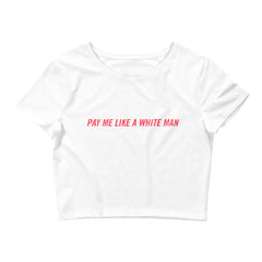 Pay Me Like A White Man Crop Feminist Top - Shop Women’s Rights T-shirts - Feminist Trash Store - White