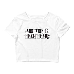 Abortion Is Healthcare Feminist Crop Top Shop Women’s Rights T-shirts- White Feminist Crop Top