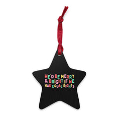 We’d Be Merry And Bright If We Had Equal Rights Wooden ornament