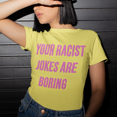 Yellow Feminist T-Shirt - "Your Racist Jokes Are Boring" - Shop Empowering Feminist Apparel