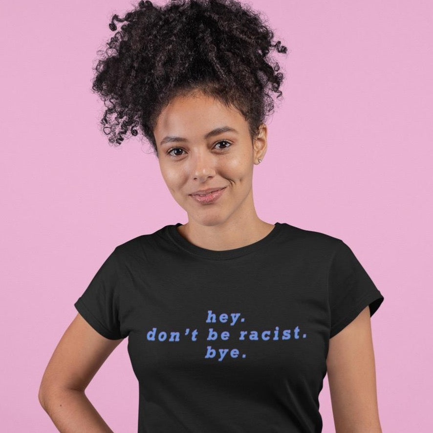 Hey Don’t Be Racist Unisex Feminist T-Shirt - Feminist Trash Store - Shop Women’s Rights T-shirts