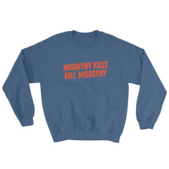 Misogyny Kills Kill Misogyny Unisex Feminist Sweatshirt - Feminist Trash Store - Shop Women’s Rights T-shirts - Indigo Blue