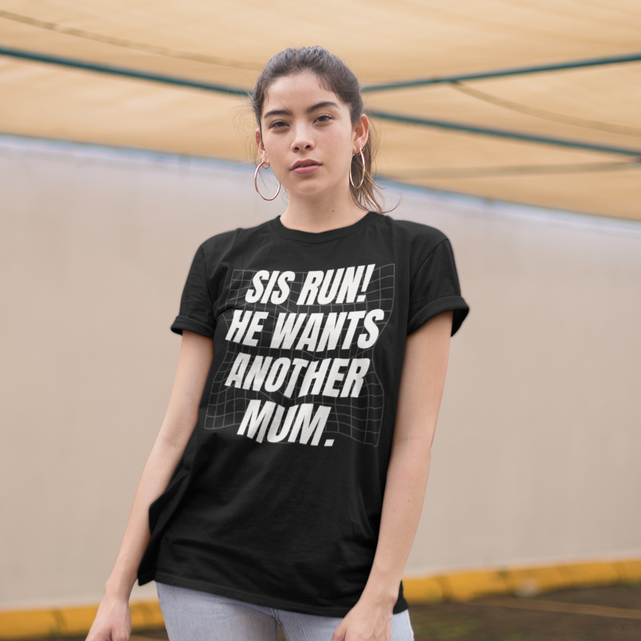 Sis Run! He Wants Another Mum. (UK/AU) Unisex Feminist T-shirt - Shop Women’s Rights T-shirts - Feminist Trash Store