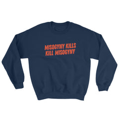 Misogyny Kills Kill Misogyny Unisex Feminist Sweatshirt - Feminist Trash Store - Shop Women’s Rights T-shirts - Navy