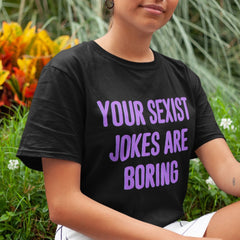 Your Sexist Jokes Are Boring Unisex Feminist T-Shirt - Feminist Trash Store  - Shop Women’s Rights T-shirts