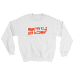 Misogyny Kills Kill Misogyny Unisex Feminist Sweatshirt - Feminist Trash Store - Shop Women’s Rights T-shirts - White