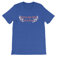 Sorry My Time Isn’t Free Short-Sleeve Unisex Feminist T-shirt - Feminist Trash Store -  Shop Women’s T-shirts - True Royal Heather