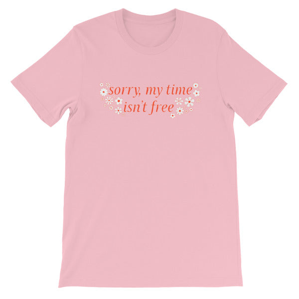 Sorry My Time Isn’t Free Short-Sleeve Unisex Feminist T-shirt - Feminist Trash Store -  Shop Women’s T-shirts - Pink