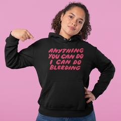 Anything You Can Do I Can Do Bleeding Unisex Feminist Hoodie - Feminist Trash Store - Shop Women’s Rights T-shirts