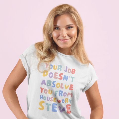 Your Job Doesn’t Absolve You From Housework Steve Unisex Feminist T-shirt - Shop Women’s Rights T-shirts