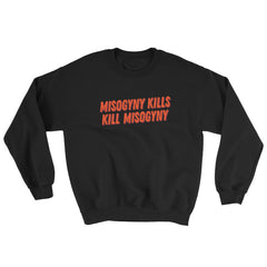 Black Feminist Sweatshirt That says Misogyny Kills Kill Misogyny in orange writing- shop feminist trash for political clothing, dump him shirts, clothes for gay women, witchy outfits and feminist shirts