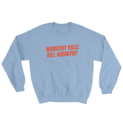 Light Blue Feminist Sweatshirt That says Misogyny Kills Kill Misogyny in orange writing- shop feminist trash for political clothing, dump him shirts, pride outfits, and feminist apparel 