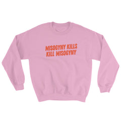 Pink Feminist Sweatshirt That says Misogyny Kills Kill Misogyny in orange writing- shop feminist trash for political clothing, dump him shirts, pride outfits, and feminist apparel 