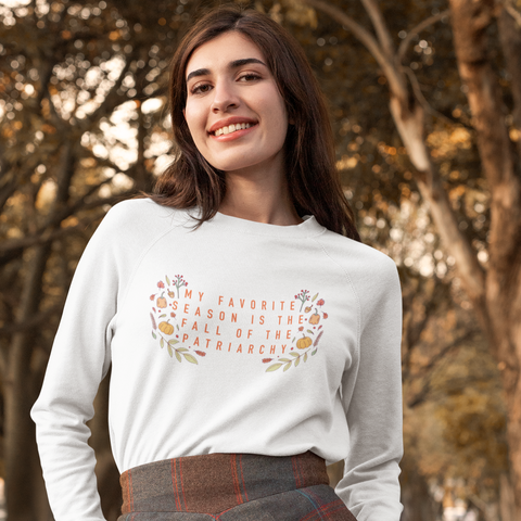 My Favorite Season Is The Fall Of The Patriarchy Unisex Feminist Sweatshirt - Feminist Trash Store - Shop Women’s Rights T-shirts and political clothes