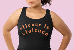 Silence Is Violence feminist tank top with bold hand lettered text, unisex political activist clothing