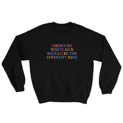 black feminist sweatshirt that says Mediocre White Men Should Be The Diversity Hire in rainbow writing- define feminism with our feminist apparel and dump him shirts