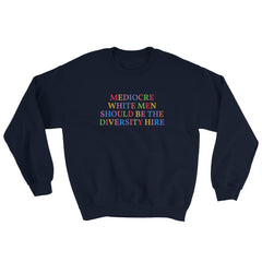navy feminist sweatshirt that says Mediocre White Men Should Be The Diversity Hire in rainbow writing- define feminism with our feminist apparel and dump him shirts