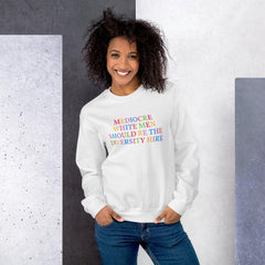 White feminist sweatshirt that says Mediocre White Men Should Be The Diversity Hire in rainbow writing- define feminism with our feminist apparel and dump him shirts