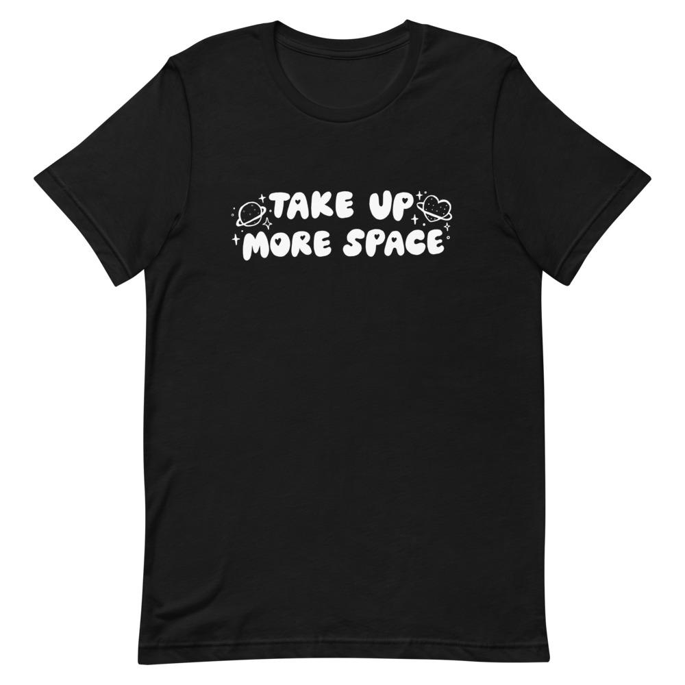 Take Up More Space Unisex Feminist T-Shirt - Feminist Trash Store - Shop Women’s Rights T-shirts - Black