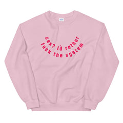Sex? I’d Rather Fuck The System Unisex Feminist Sweatshirt - Feminist Trash Store - Shop Women’s Rights T-shirts - Pink