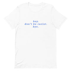 Hey Don’t Be Racist Unisex Feminist T-Shirt - Feminist Trash Store - Shop Women’s Rights T-shirts - White