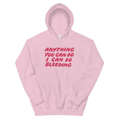 Anything You Can Do I Can Do Bleeding Unisex Feminist Hoodie - Feminist Trash Store - Shop Women’s Rights T-shirts - Pink