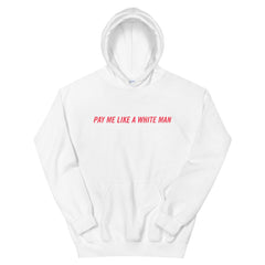 Pay Me Like A White Man Unisex Feminist Hoodie - Feminist Trash Store - Shop Women’s Rights T-shirts - White