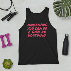 Anything You Can Do I Can Do Bleeding Unisex Tank Top - Feminist Trash Store 