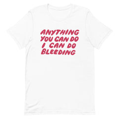 Anything You Can Do I Can Do Bleeding Short-Sleeve Unisex Feminist T shirt - Feminist Trash Store 