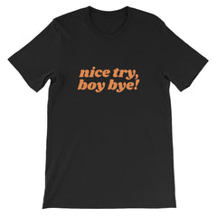 Nice Try Boy Bye! Feminist T-Shirt - Feminist Trash Store - Shop Women’s Rights T-shirts - Black
