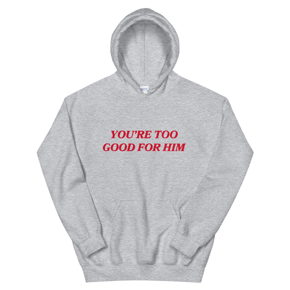 You're Too Good For Him Unisex Feminist Hoodie - Feminist Trash Store - Shop Women’s Rights T-shirts - Sports Grey