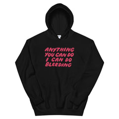 Anything You Can Do I Can Do Bleeding Unisex Feminist Hoodie - Feminist Trash Store - Shop Women’s Rights T-shirts - Black 