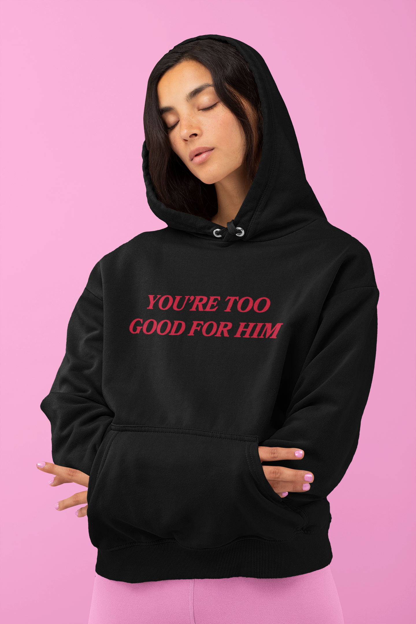 You're Too Good For Him Unisex Feminist Hoodie - Feminist Trash Store - Shop Women’s Rights T-shirts - Oversized Women’s Hoodie