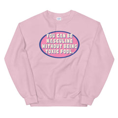 You Can Be Masculine Without Being Toxic Fool Unisex Feminist Sweatshirt - Shop Women’s Rights T-shirts- Feminist Trash Store - Pink