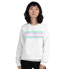 Don't Care For Your Misogyny Unisex Sweatshirt