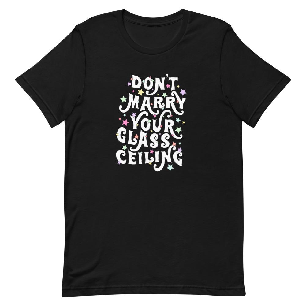 Don't Marry Your Glass Ceiling Unisex Feminist T-Shirt - Feminist Trash Store - Shop Women’s Rights T-shirts - Black