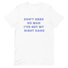 Don't Need No Man I've Got My Right Hand Unisex Feminist T-Shirt- Shop Women’s Rights T-shirts - Feminist Trash Store - White