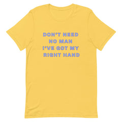 Don't Need No Man I've Got My Right Hand Unisex Feminist T-Shirt- Shop Women’s Rights T-shirts - Feminist Trash Store - Yellow