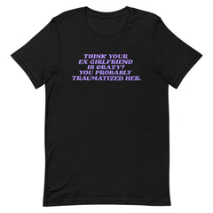 Think Your Ex Is “Crazy” Short-Sleeve Unisex Feminist T-Shirt - Shop Women’s Rights T-shirts - Feminist Trash Store - Black